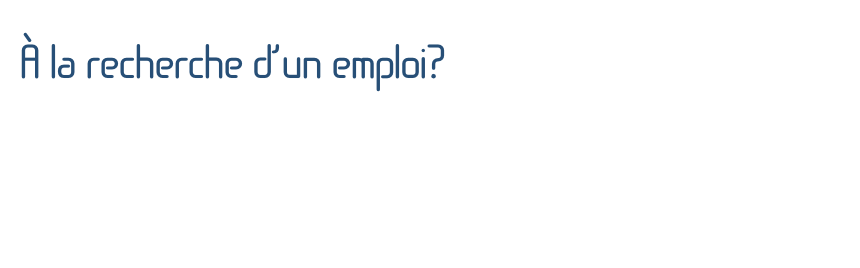 À la recherche d’un emploi?
